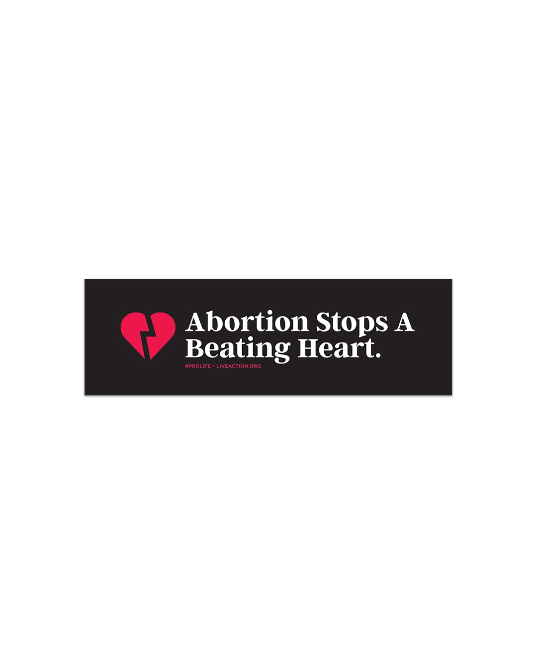 A black bumper sticker with a red broken heart on the left and "Abortion Stops A Beating Heart." typed in white font. Underneath this text in small red text is the hashtag #ProLife and Live Action's website.